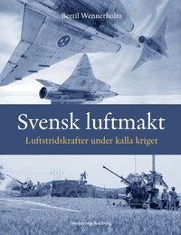 bokomslag Svensk luftmakt : luftstridskrafter under kalla kriget