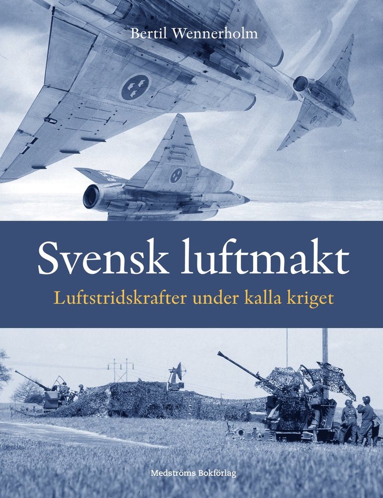 Svensk luftmakt : De svenska luftstridskrafterna under det kalla kriget 1