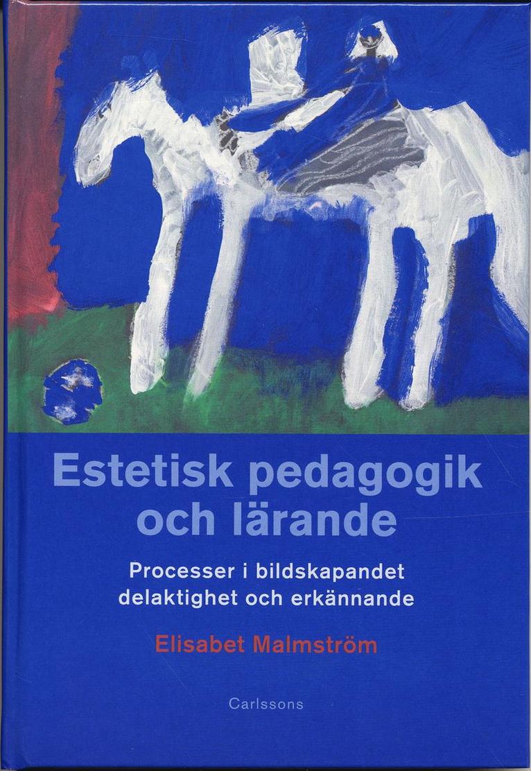 Elisabet Malmström - Estetisk pedagogik och lärande : processer i bildskapandet, delaktighet och, Inbunden