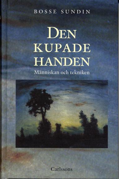 Bo Sundin - Den kupade handen : historien om människan och tekniken, Inbunden