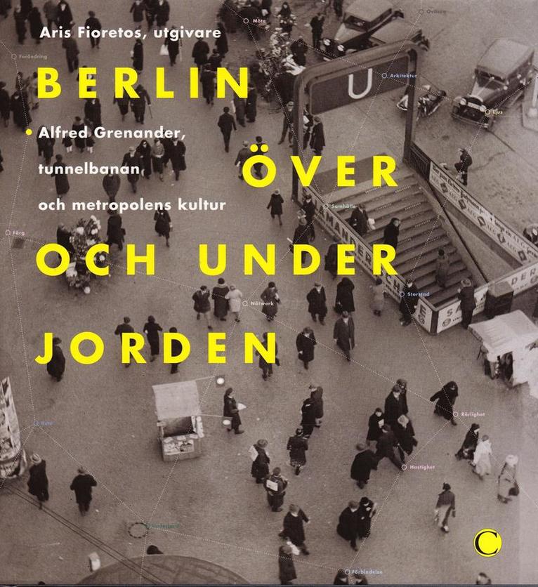 Berlin över och under jorden : Alfred Grenanader, tunnelbanan och metropolens kultur, Inbunden
