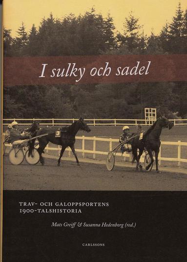 bokomslag I sulky och sadel : trav- och galoppsportens 1900-talshistoria