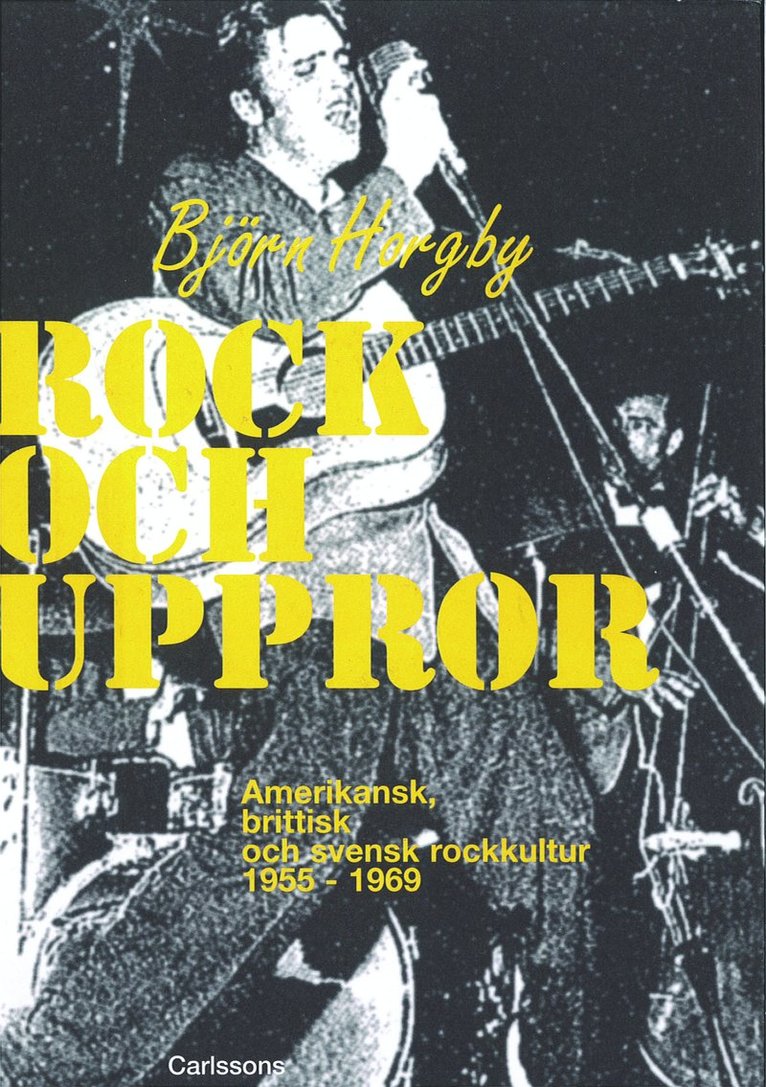 Rock och uppror : amerikansk, brittisk och svensk rockkultur 1955-1969 1