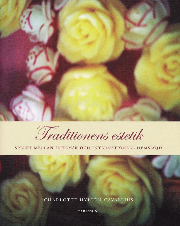Charlotte Hyltén-Cavallius - Traditionens estetik : spelet mellan inhemsk och internationell hemslöjd, Inbunden
