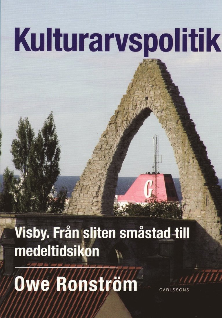 Kulturarvspolitik : Visby : från sliten småstad till medeltidsikon 1