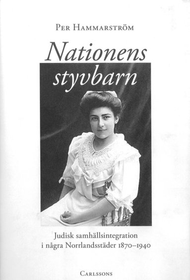 bokomslag Nationens styvbarn : judisk samhällsintegration i några Norrlandstäder 1870-1940