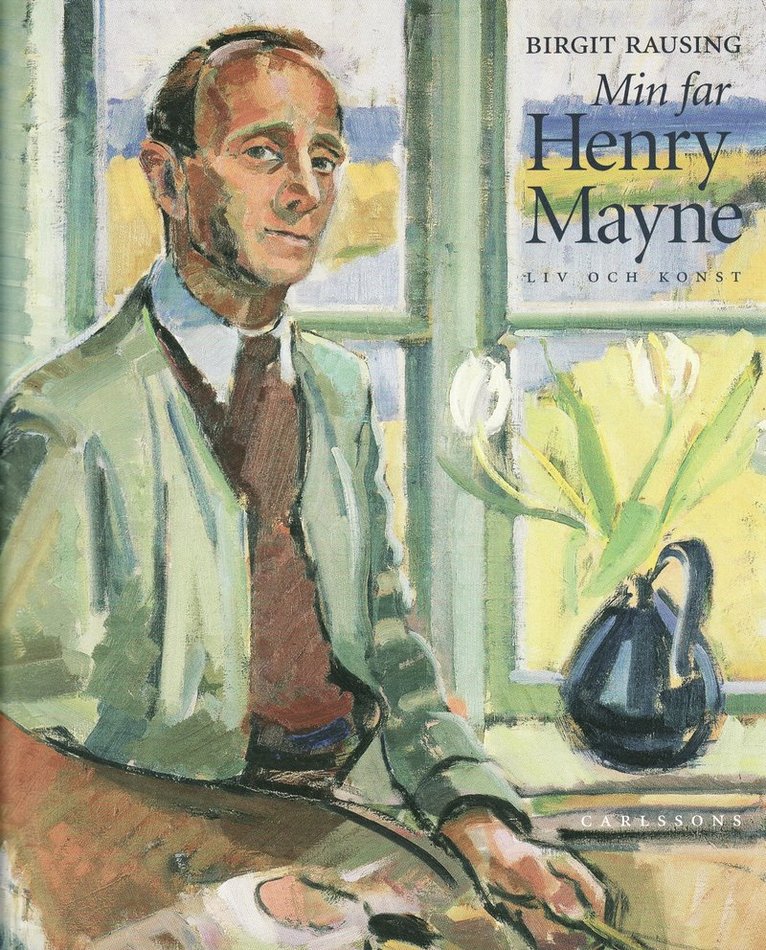 Birgit Rausing - Min far Henry Mayne : liv och konst, Inbunden