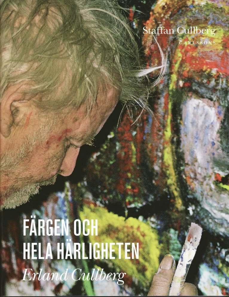 Staffan Cullberg - Färgen och hela härligheten Erland Cullberg, Inbunden
