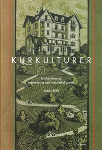 bokomslag Kurkulturer : Bircher-Benner, patienterna och naturläkekonsten 1900-1945