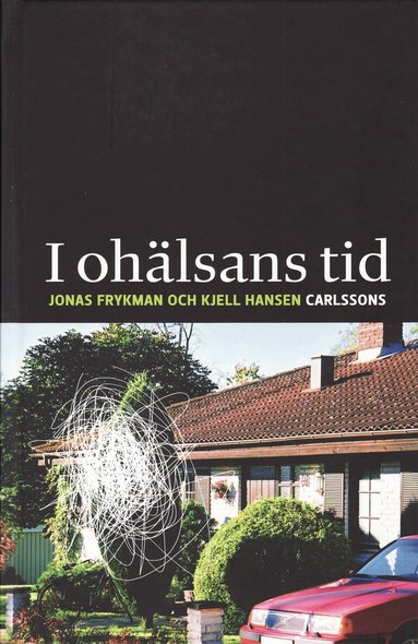 Jonas Frykman, Kjell Hansen - I ohälsans tid : sjukskrivningar och kulturmönster i det samtida Sverige, Inbunden
