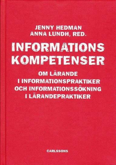 bokomslag Informationskompetens : om lärande i informationspraktiker och informationssökning i lärandepraktiker