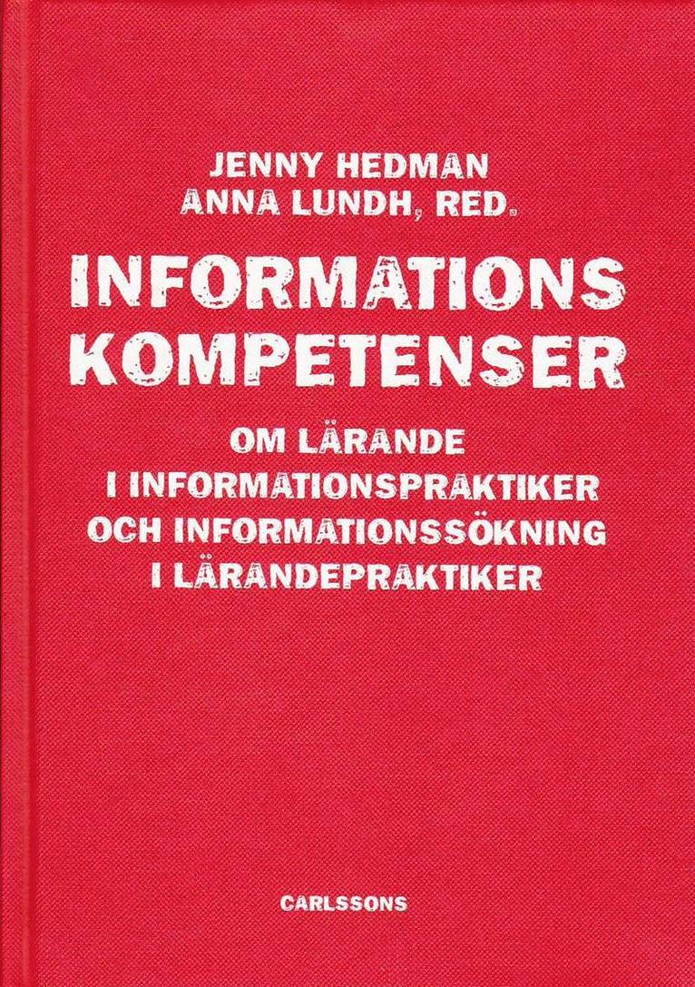 Jenny Hedman, Anna Lundh - Informationskompetens : om lärande i informationspraktiker och informationssökning i lärandepraktiker, Inbunden