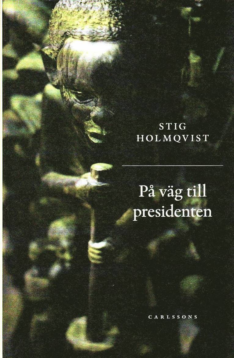Stig Holmqvist - På väg till presidenten, Inbunden