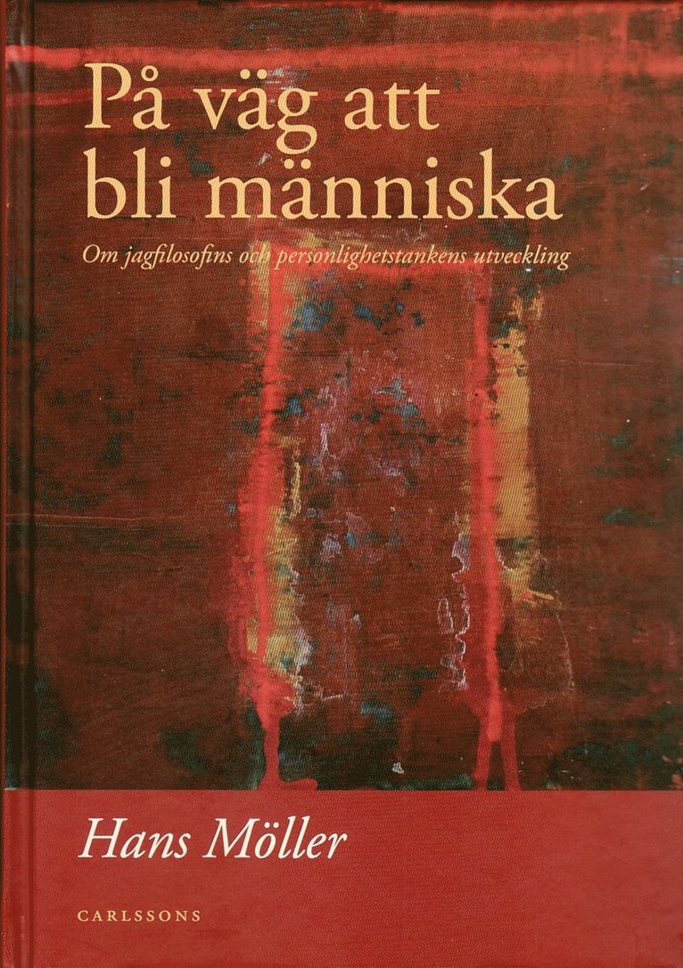 Hans Möller - På väg att bli människa : om jagfilosfins och personlighetstankens utveckling, Inbunden