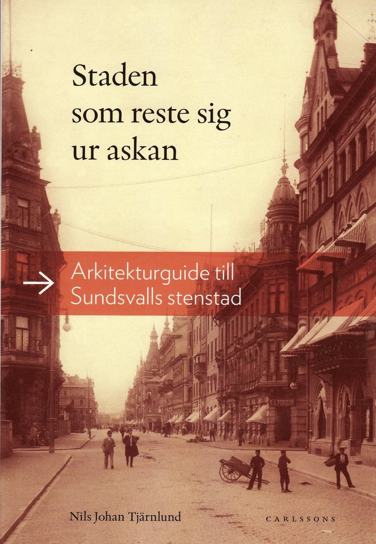 Staden som reste sig ur askan : arkitekturguide till Sundsvalls stenstad 1