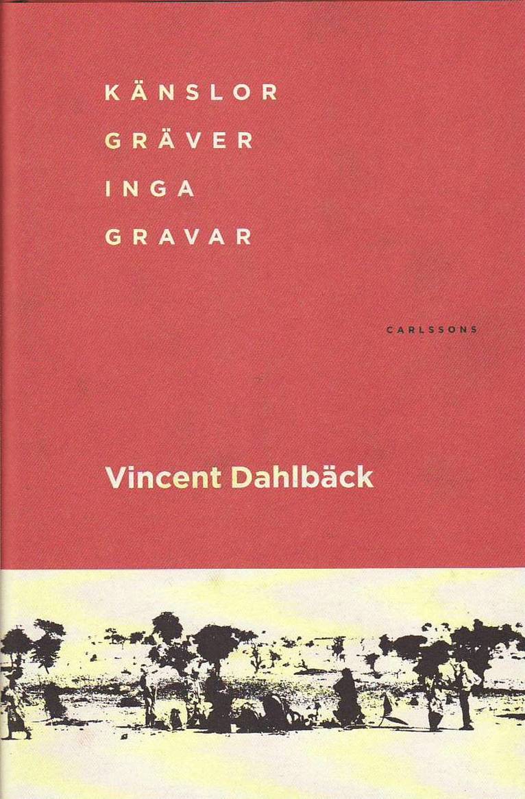 Vincent Dahlbäck - Känslor gräver inga gravar, Inbunden