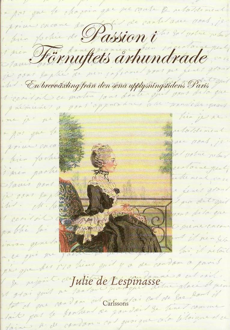 Julie de Lespinasse - Passion i förnuftets århundrade : en brevväxling från den sena upplysningstidens Paris, Inbunden