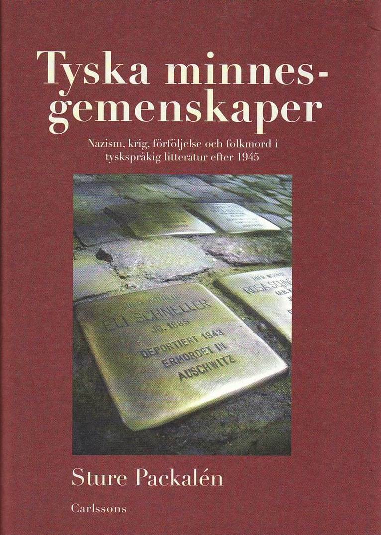 Sture Packalén - Tyska minnesgemenskaper : nazism, krig, förföljelse och folkmord i tyskspråkig litteratur efter 1945, Inbunden