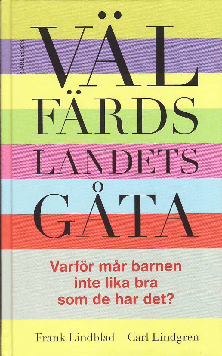 Frank Lindblad, Carl Lindgren - Välfärdslandets gåta : varför mår barnen inte lika bra som de har det?, Inbunden