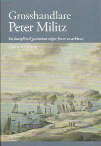bokomslag Grosshandlare Peter Militz :en bortglömd gustavian stiger fram ur arkiven