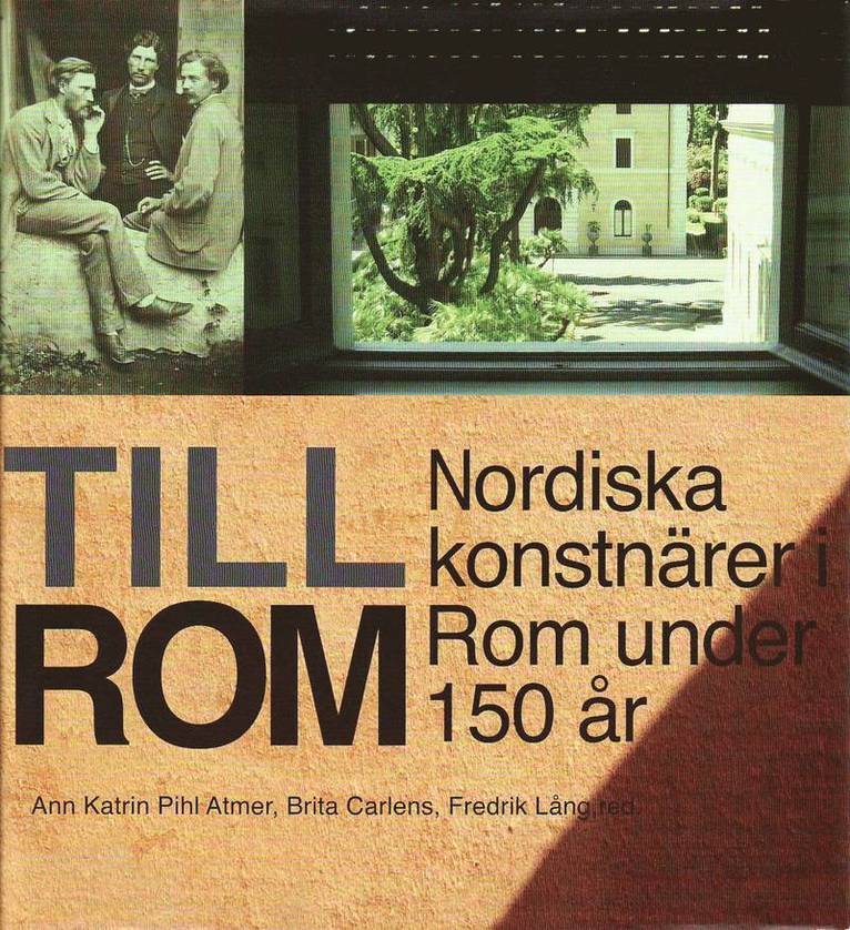 Ann-Katrin Pihl Atmer, Brita Carlens, Fredrik Lång - Till Rom : nordiska konstnärer i Rom under 150 år, Inbunden