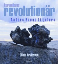 bokomslag Keramikens revolutionär : Anders Bruno Liljefors