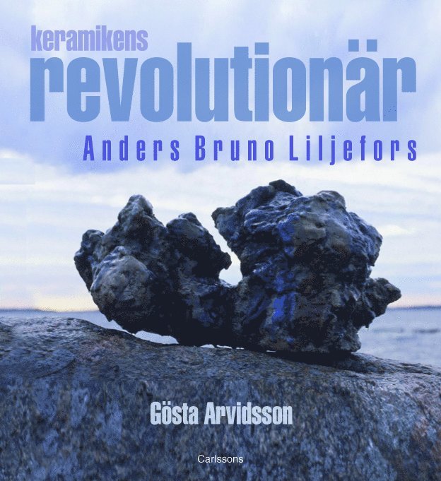 Keramikens revolutionär : Anders Bruno Liljefors 1