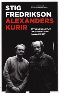 bokomslag Alexanders kurir : ett journalistliv i skuggan av det kalla kriget