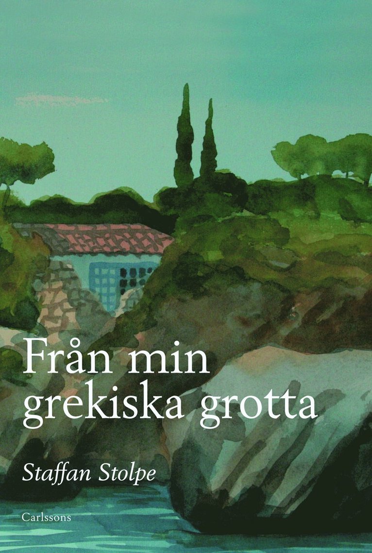 Staffan Stolpe - Från min grekiska grotta, Inbunden