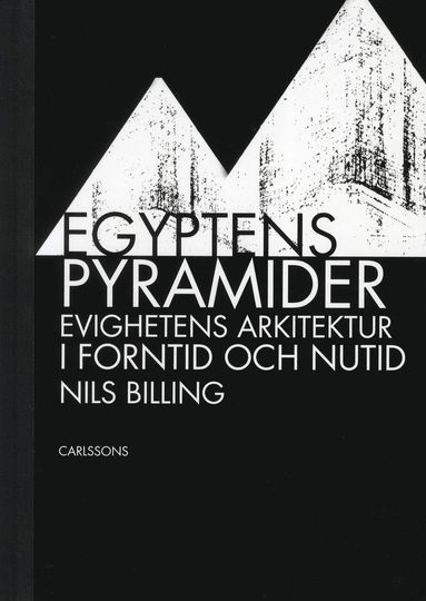 bokomslag Egyptens pyramider : evighetens arkitektur i forntid och nutid
