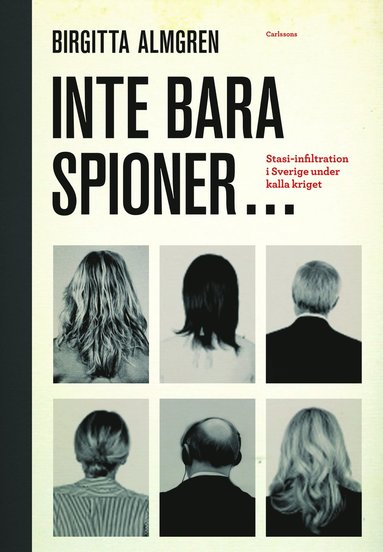 bokomslag Inte bara spioner... : stasi-infiltration i Sverige under kalla kriget