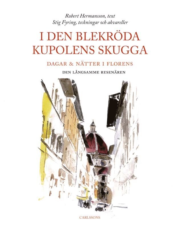 I den blekröda kupolens skugga : dagar & nätter i Florens 1