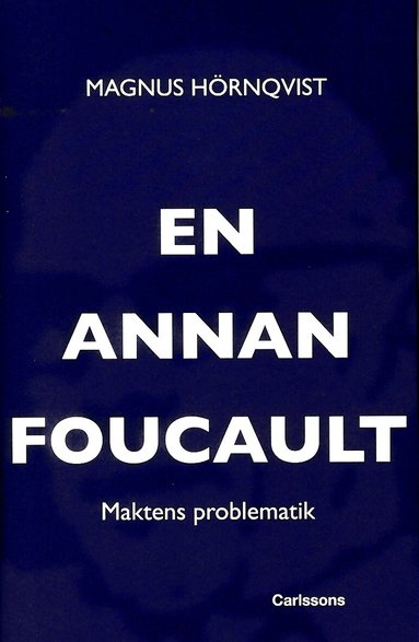 Magnus Hörnqvist - En annan Foucault : maktens problematik, Inbunden