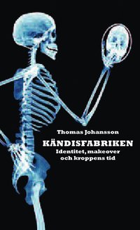 bokomslag Kändisfabriken : identitet, makover och kroppens tid