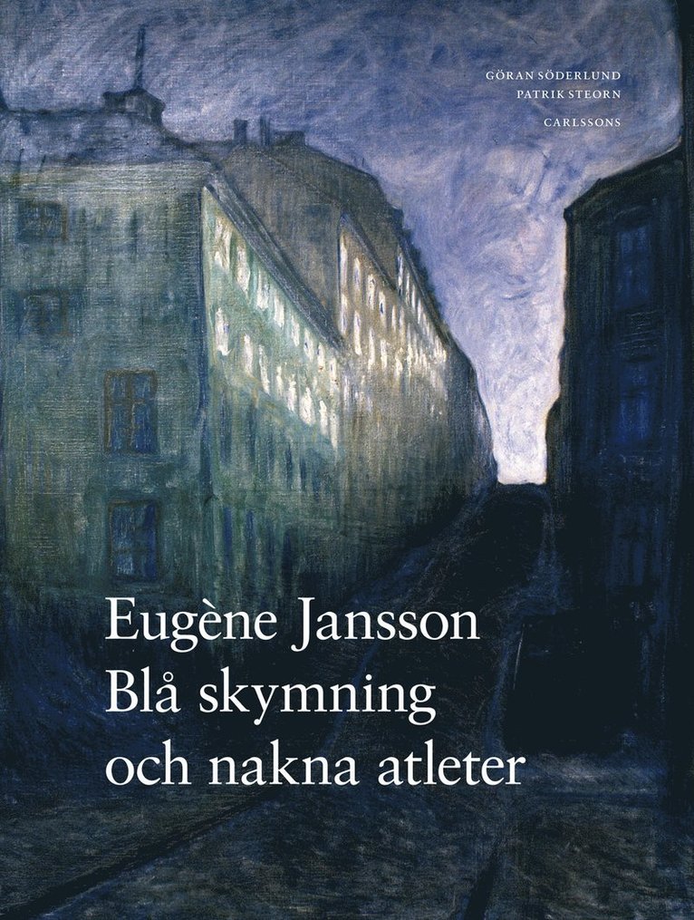 Göran Söderlund, Patrik Steorn, Anna Meister - Eugène Jansson : blå skymning och nakna atleter, Inbunden