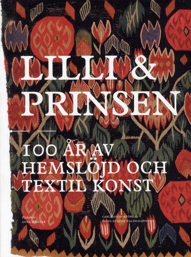 Marianne Erikson, Gunilla Lundahl, Anna Meister, Anneli Palmsköld, Uuve Snidare, Elisabet Stavenow-Hidemark, Kerstin Wickman, Prins Eugens Waldemarsudde - Lilli och prinsen: 100 år av hemslöjd och textil konst, Häftad