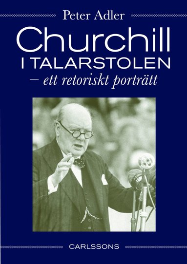Peter Adler - Churchill i talarstolen : ett retoriskt porträtt, Inbunden