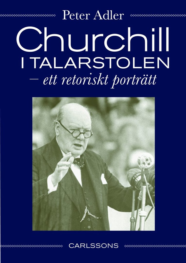 Peter Adler - Churchill i talarstolen : ett retoriskt porträtt, Inbunden