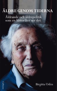 bokomslag Äldre genom tiderna : åldrande och äldrepolitik som en historiker ser det