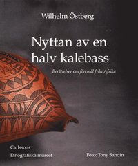 bokomslag Nyttan av en halv kalebass : berättelser om föremål från Afrika