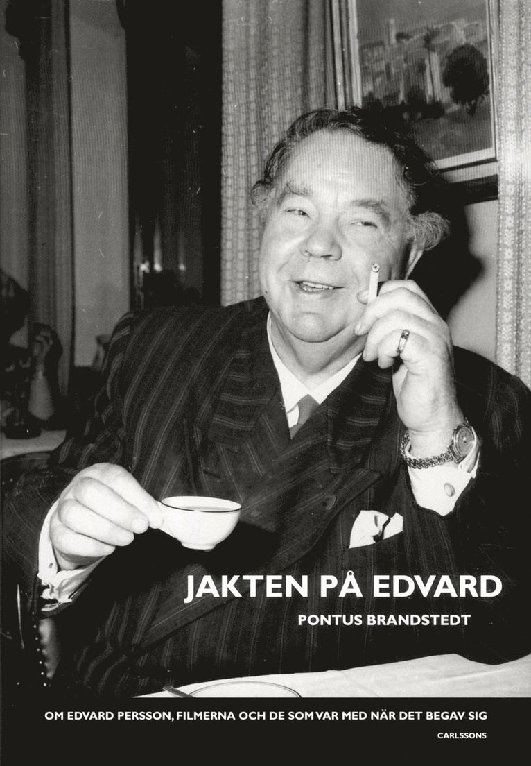 Jakten på Edvard : Om Edvard Persson, filmerna och de som var med när det b 1