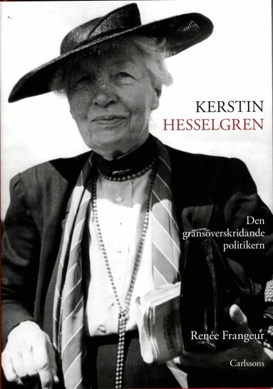 Renée Frangeur - Kerstin Hesselgren : den gränsöveskridande politikern : en biografi, Inbunden