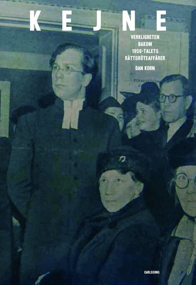 Dan Korn - Kejne : Verkligheten bakom 1950-talets rättsröteaffär, Inbunden