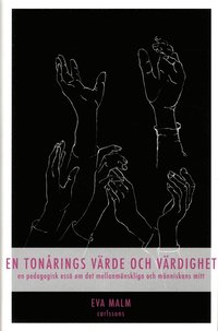 bokomslag En tonårings värde och värdighet : en pedagogisk essä om det mellanmänskliga och människans mitt