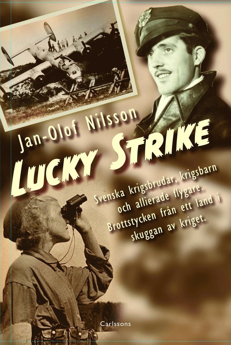 Jan-Olof Nilsson - Lucky Strike : svenska krigsbrudar, krigsbarn och allierade flygare. Brottstycken från ett land i skuggan av kriget, Inbunden