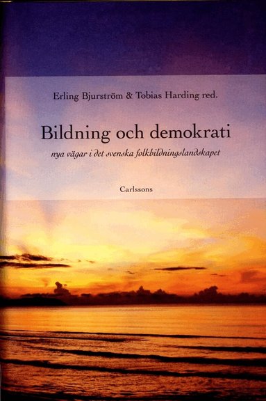 Erling Bjurström, Carin Falkner, Bernt Gustavsson, Tobias Harding, Henrik Nordvall - Bildning och demokrati : nya vägar i det svenska folkbildningslandskapet, Inbunden