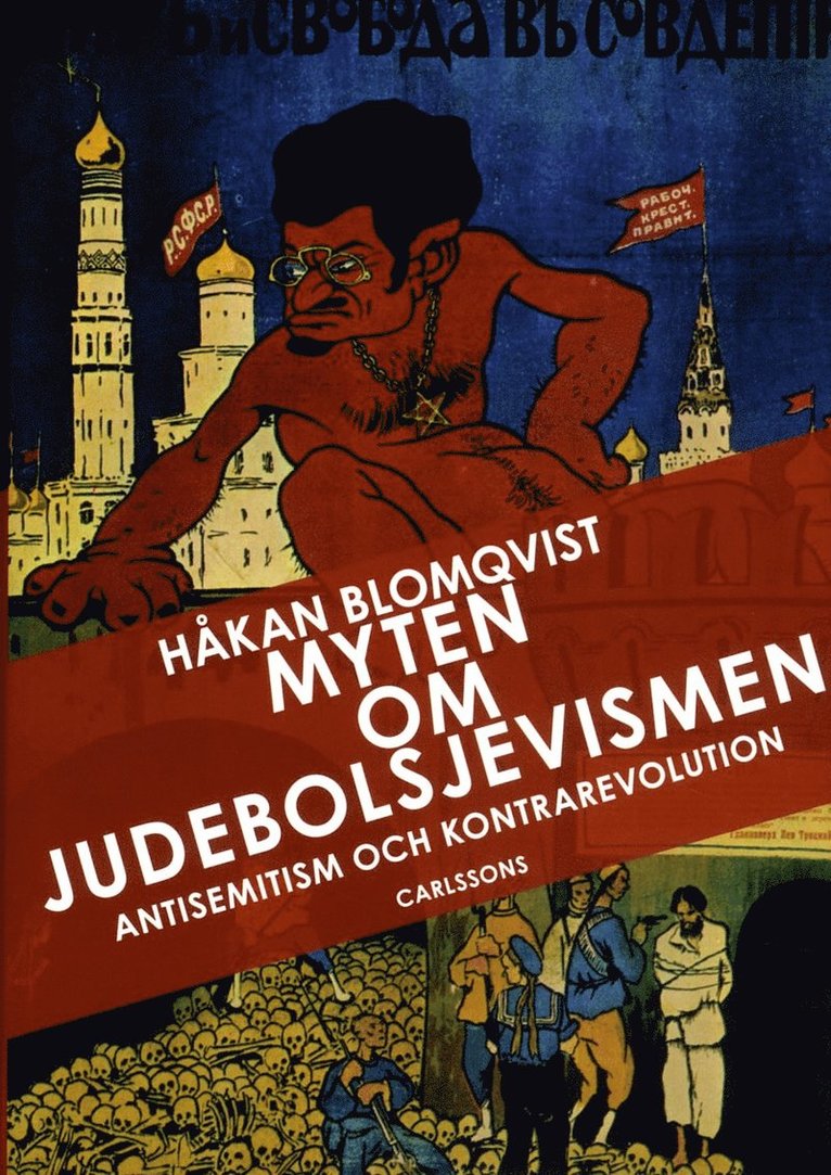 Håkan Blomqvist - Myten om judebolsjevismen : antisemitism och kontrarevolution i svenska ögon, Inbunden