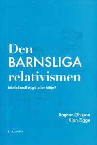 bokomslag Den barnsliga relativismen : intellektuell dygd eller lättja?