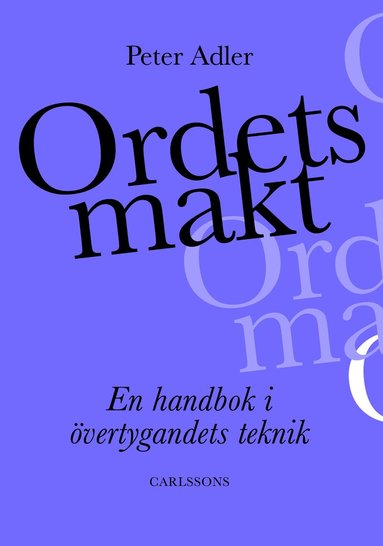 Peter Adler - Ordets makt : en guidad tur genom retorikens landskap, Inbunden