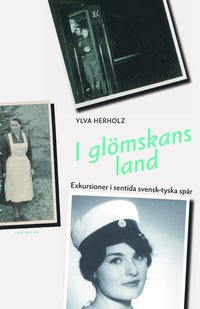 bokomslag I glömskans land : exkursioner i sentida svensk-tyska spår